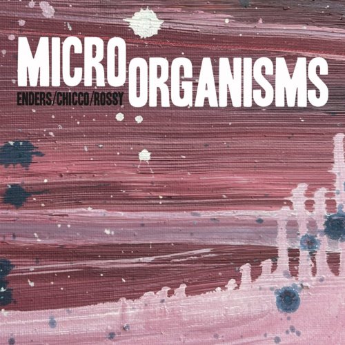 Johannes Enders, Renato Chicco, Jorge Rossy - Micro Organisms (2024) [Hi-Res]