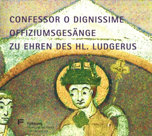 Ensemble Vox Werdensis, Stefan Klöckner - Confessor o Dignissime: Offiziumsgesänge zu ehren des heiligen Ludgerus (2014)