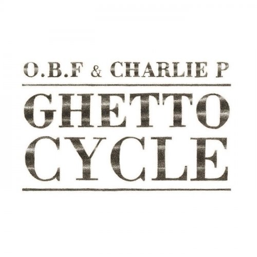 O.b.f & Charlie P - Ghetto Cycle (2018)