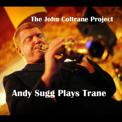 Andy Sugg - The John Coltrane Project: Andy Sugg Plays Trane (2011)