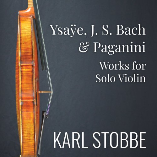 Karl Stobbe - Ysaÿe, J.S. Bach & Paganini: Works for Solo Violin (2024) [Hi-Res]