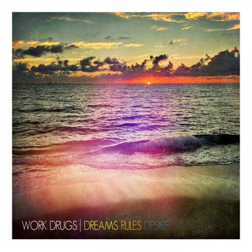 Work Drugs - Dreams Rules Desire (2023)