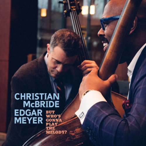 Christian McBride & Edgar Meyer - But Who's Gonna Play the Melody? (2024) [Hi-Res]