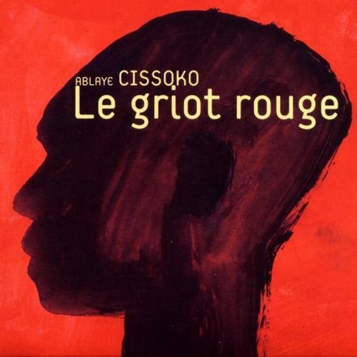 Ablaye Cissoko -  Le Griot Rouge (2006)
