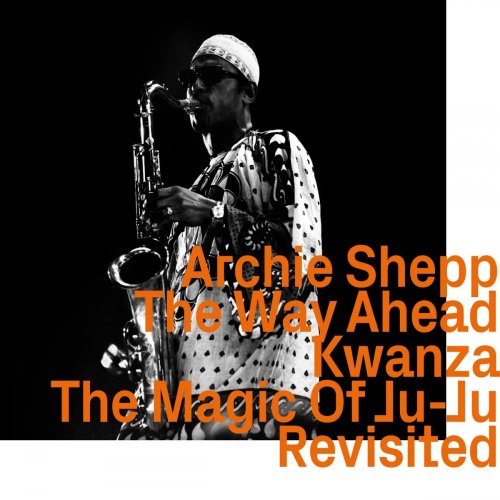 Archie Shepp - The Way Ahead / Kwanza / The Magic Of Ju-Ju Revisited (2022)