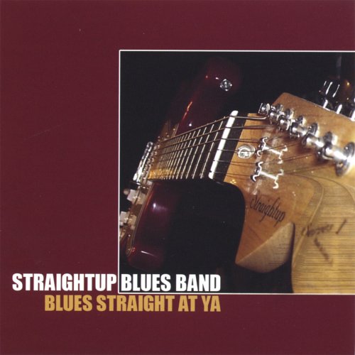 Straightup Blues Band - Blues - Straight At Ya' (2005)