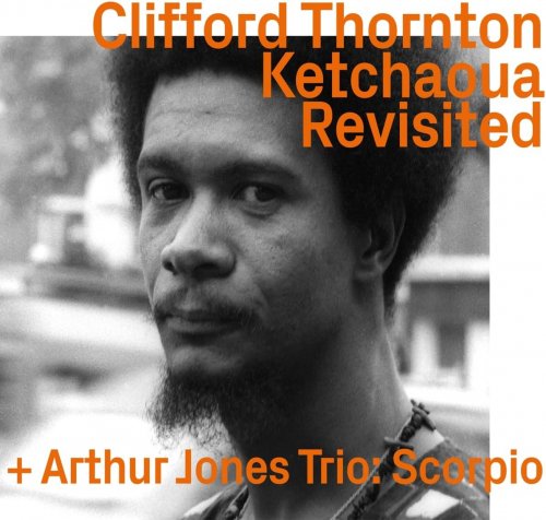 Clifford Thornton, Arthur Jones Trio - Ketchaoua To Scorpio By Artur Jones Revisited (2023)
