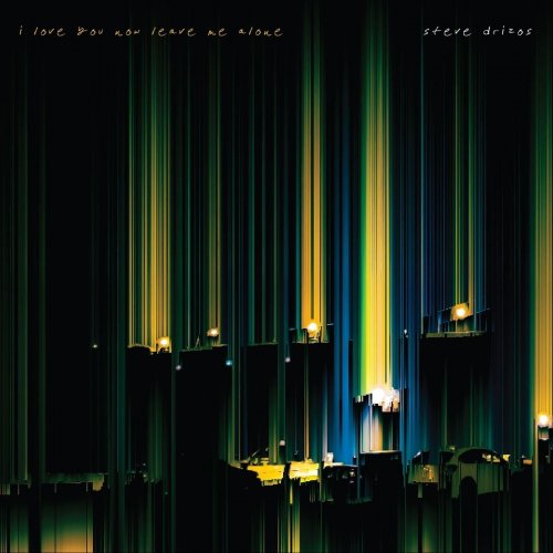 Steve Drizos - i love you now leave me alone (2024)