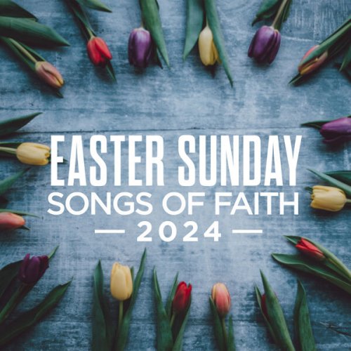 VA - Easter Sunday: Songs Of Faith 2024 (2024)