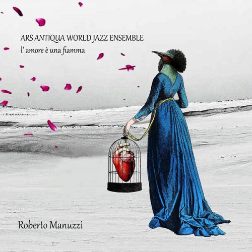 Ars Antiqua World Jazz Ensemble and Roberto Manuzzi - L' amore è una fiamma (2024)