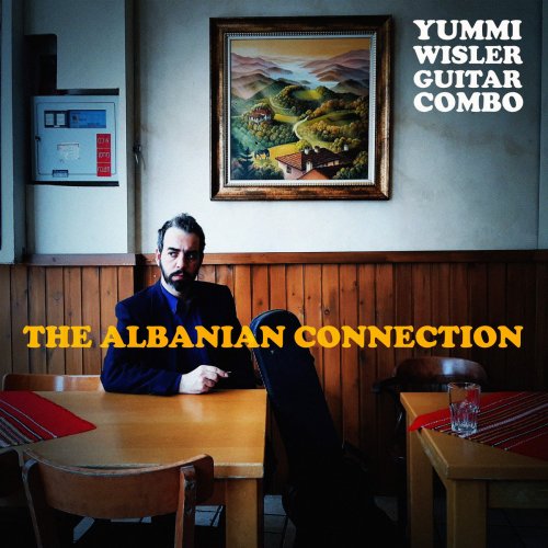 Yummi Wisler Guitar Combo - The Albanian Connection (2024) [Hi-Res]