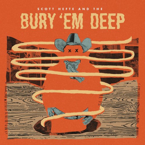 Scott Hefte and the Bury 'Em Deep - Scott Hefte and the Bury 'Em Deep (2024)