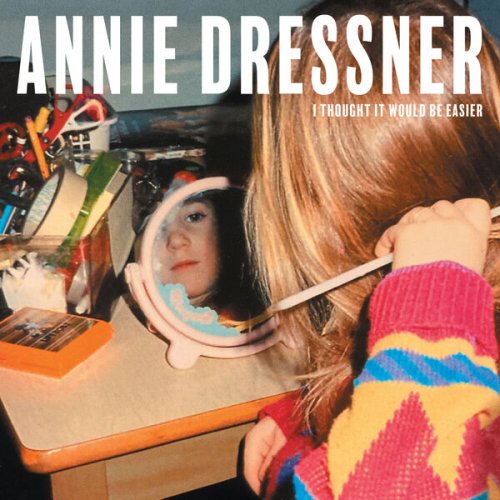 Annie Dressner - I Thought It Would Be Easier (2024) [Hi-Res]