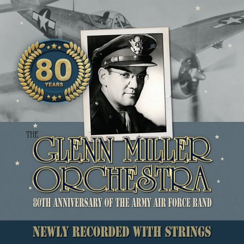 Glenn Miller Orchestra - 80TH ANNIVERSARY OF THE ARMY AIR FORCE BAND NEWLY RECORDED WITH STRINGS (2024) Hi-Res