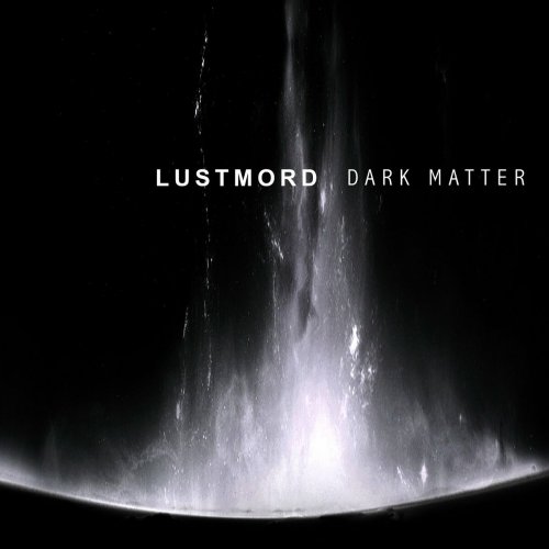 Lustmord - Dark Matter (2016)