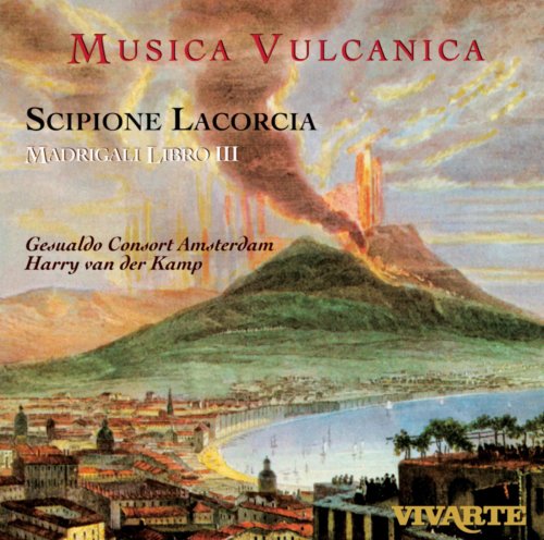 Harry van der Kamp, Gesualdo Consort Amsterdam - Lacorcia: Madrigals-Musica Vulcanica (2006)