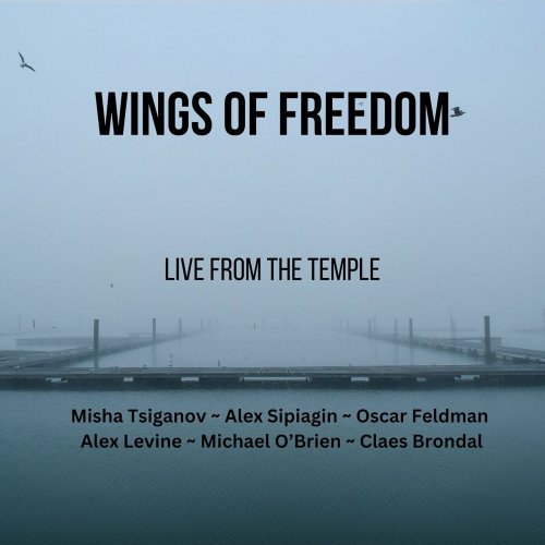 Alex Sipiagin, Oscar Feldman, Misha Tsiganov, Michael O'Brien, Claes Brondal and Alex Levine - Wings of Freedom (Live from the Temple) (2023)