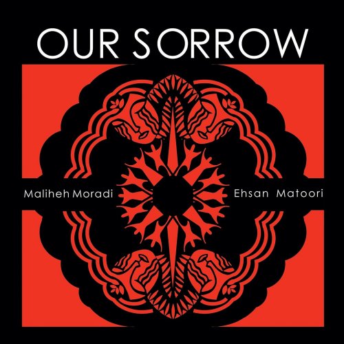 Maliheh Moradi, Ehsan Matoori - Our Sorrow (2024) [Hi-Res]