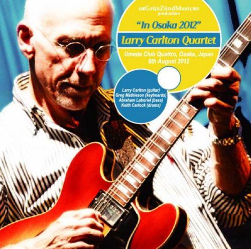 Larry Carlton Quartet - In Osaka 2012 (2012)