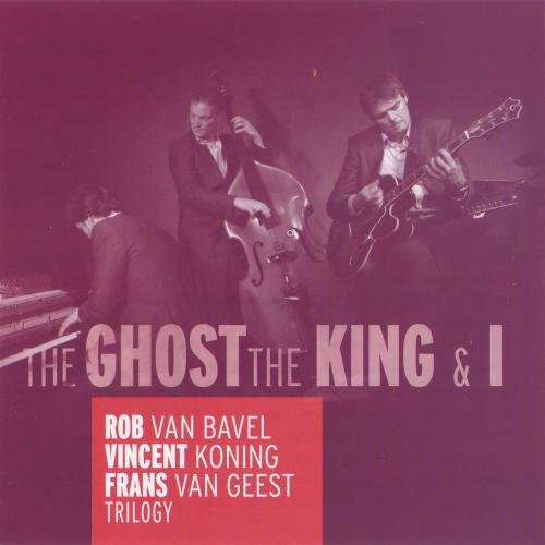 Rob Van Bavel, Vincent Koning, Frans Van Geest - Trilogy: The Ghost, The King & I (2011)