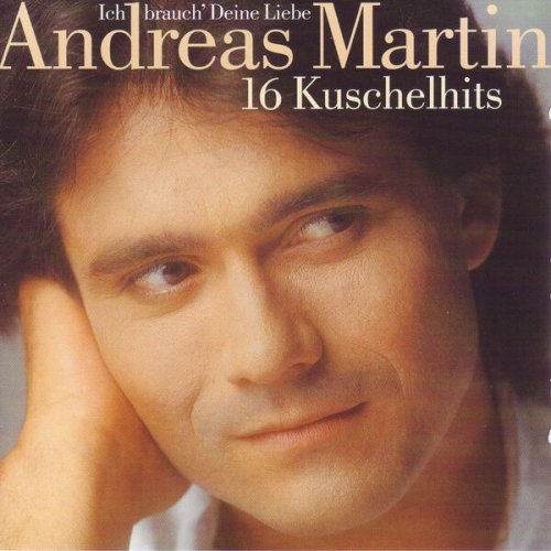 Andreas Martin - Ich Brauch' Deine Liebe: 16 Kuschelhits (1997/2024)