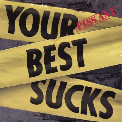 Piss Ant - Your Best Sucks (2004)