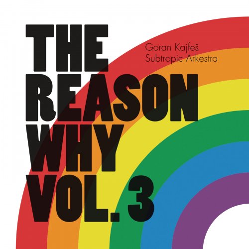 Goran Kajfes Subtropic Arkestra - The Reason Why Vol. 3 (2017) [Hi-Res]