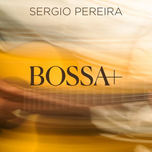 Sergio Pereira - Bossa+ (2024) [Hi-Res]