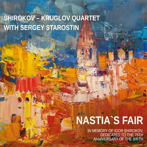 Alexey Kruglov - Shirokov - Kruglov Quartet: Nastia's Fair (In Memory of Igor Shirokov, Dedicated to the 75th Anniversary of the Birth) (2024)