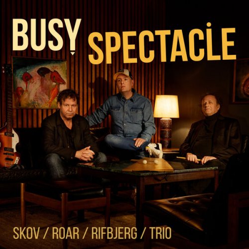 Skov-Roar-Rifbjerg Trio - Busy Spectacle (2024) [Hi-Res]