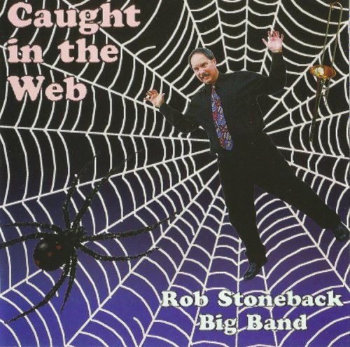 Rob Stoneback Big Band - Caught in the Web (1996)