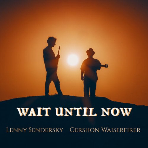 Lenny Sendersky & Gershon Waiserfirer - Wait Until Now (2024) [Hi-Res]