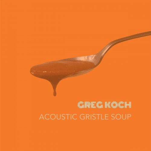 Greg Koch - Acoustic Gristle Soup (2019)