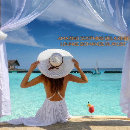 VA - Amazing Soothing Relaxing Lounge Romance Playlist (2024)