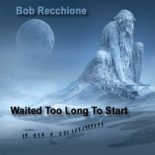 Bob Recchione - Waited Too Long To Start (2024) [Hi-Res]