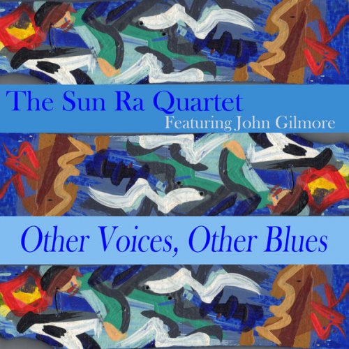 The Sun Ra Quartet feat. John Gilmore - Other Voices, Other Blues (2014)