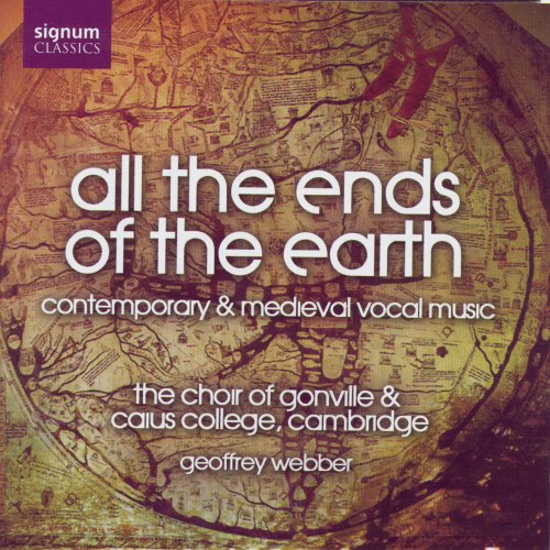 The Choir of Gonville & Caius College Cambridge - All the Ends of the Earth - Contemporary & Medieval Vocal Music (2006)