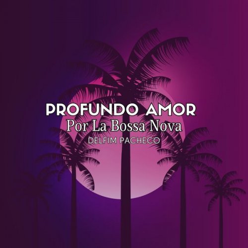 Delfim Pacheco - Profundo Amor por la Bossa Nova (2024)