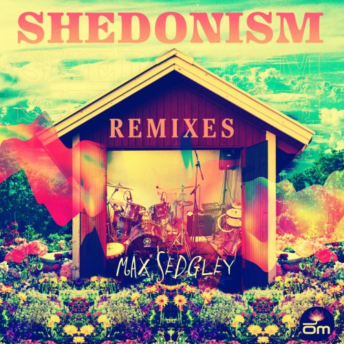 Max Sedgley - Shedonism (Remixes) (2024)