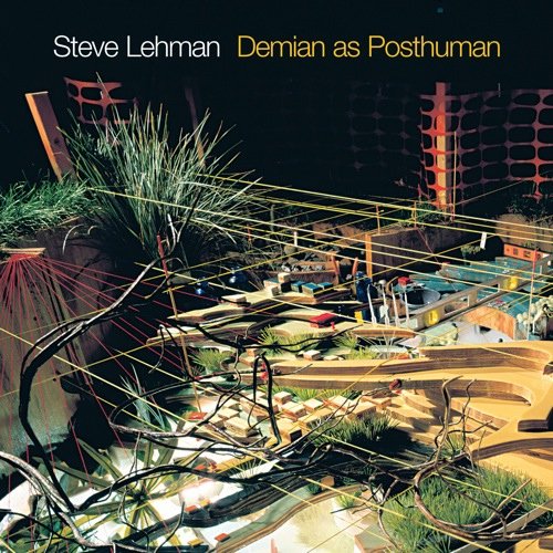 Steve Lehman - Demian as Posthuman (2005)