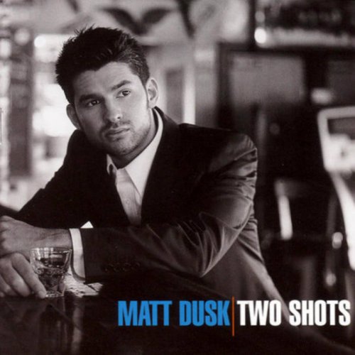 Matt Dusk - Two Shots (2004)