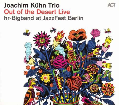 Joachim Kuhn Trio & hr-Bigband - Out Of The Desert Live At Jazzfest Berlin (2011)