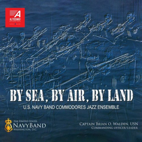 U.S. Navy Band Commodores Jazz Ensemble - By Sea, By Air, By Land (2024)