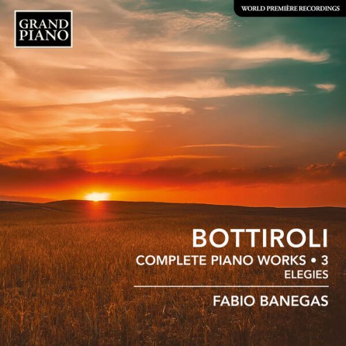 Fabio Banegas - Bottiroli: Complete Piano Works, Vol. 3 – Elegies (2024) [Hi-Res]