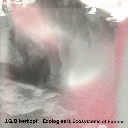 J.G. Biberkopf - Ecologies II: Ecosystems of Excess (2016) Lossless