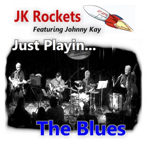 Jk Rockets - Just Playin... The Blues (feat. Johnny Kay) (2012)