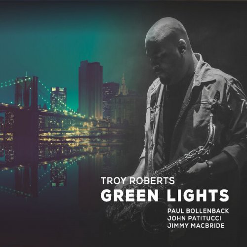 Troy Roberts feat. John Patitucci, Paul Bollenback & Jimmy Macbride - Green Lights (2024)