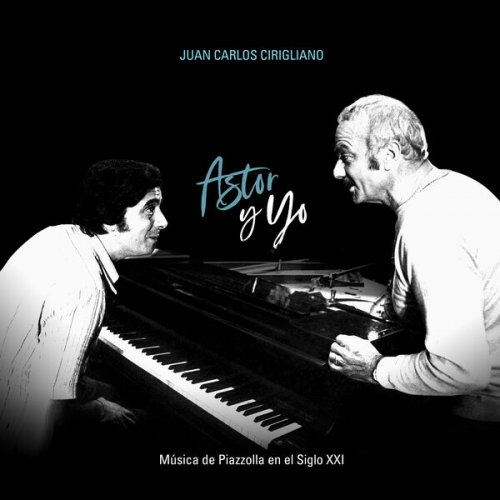 Juan Carlos Cirigliano, Bernardo Monk, Sergio Vainikoff, Juan Fracchi, Fito Cirigliano - Astor y yo (Música de Piazzolla en el Siglo XXI) (2024) [Hi-Res]