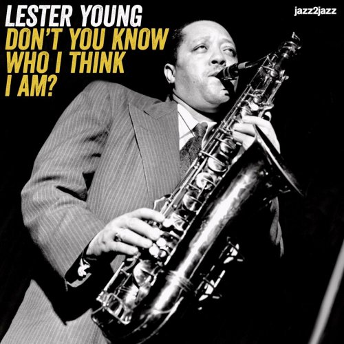 Lester Young - Don't You Know Who I Think I Am? (2024)