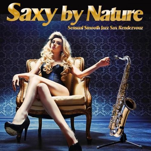 VA - Saxy By Nature  (Sensual Smooth Jazz Sax Rendezvouz) (2019)